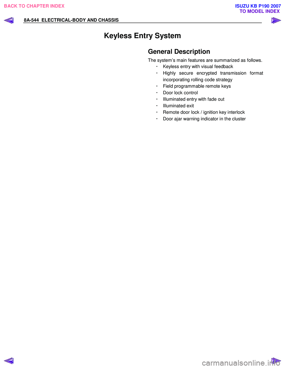 ISUZU KB P190 2007  Workshop Repair Manual 8A-544  ELECTRICAL-BODY AND CHASSIS 
Keyless Entry System 
  
General Description 
The system’s main features are summarized as follows.
・ Keyless entry with visual feedback 
・  Highly secure en