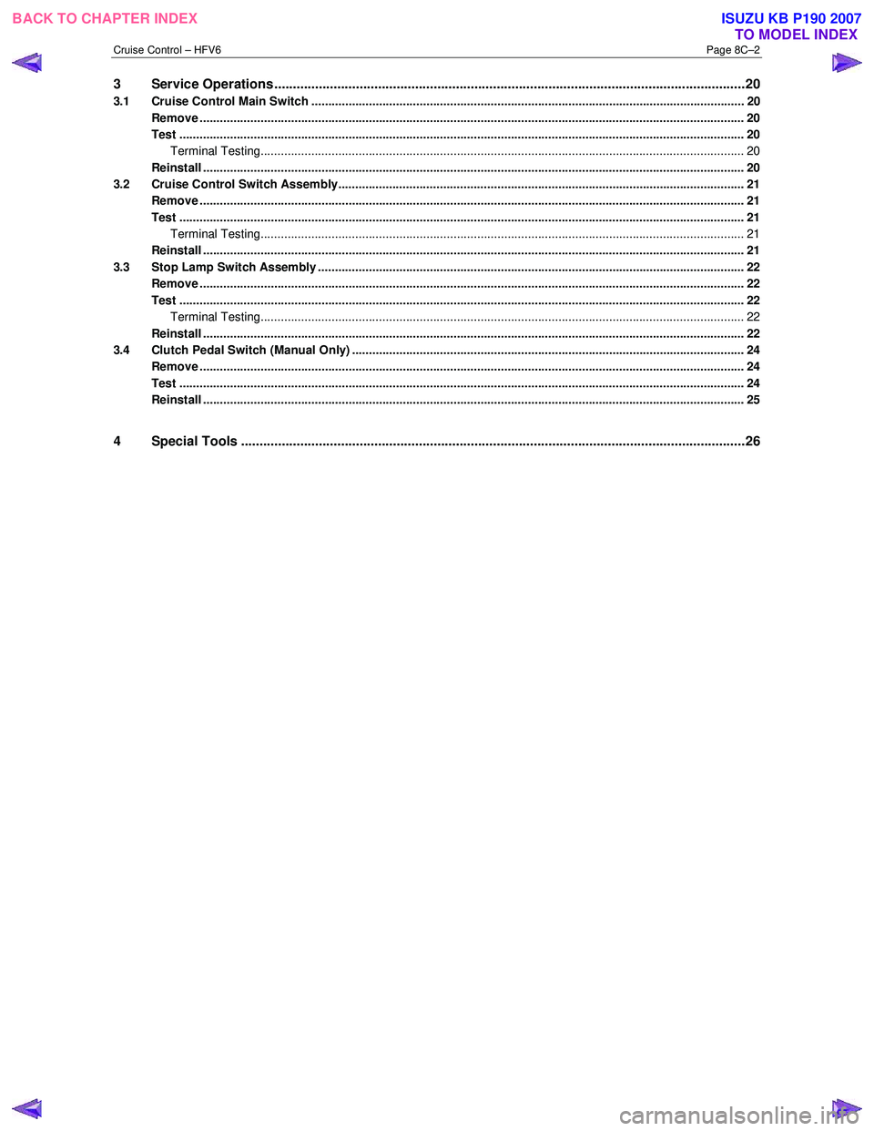 ISUZU KB P190 2007  Workshop Repair Manual Cruise Control – HFV6 Page 8C–2 
3 Service Operations ...............................................................................................................................20 
3.1 Cruise 