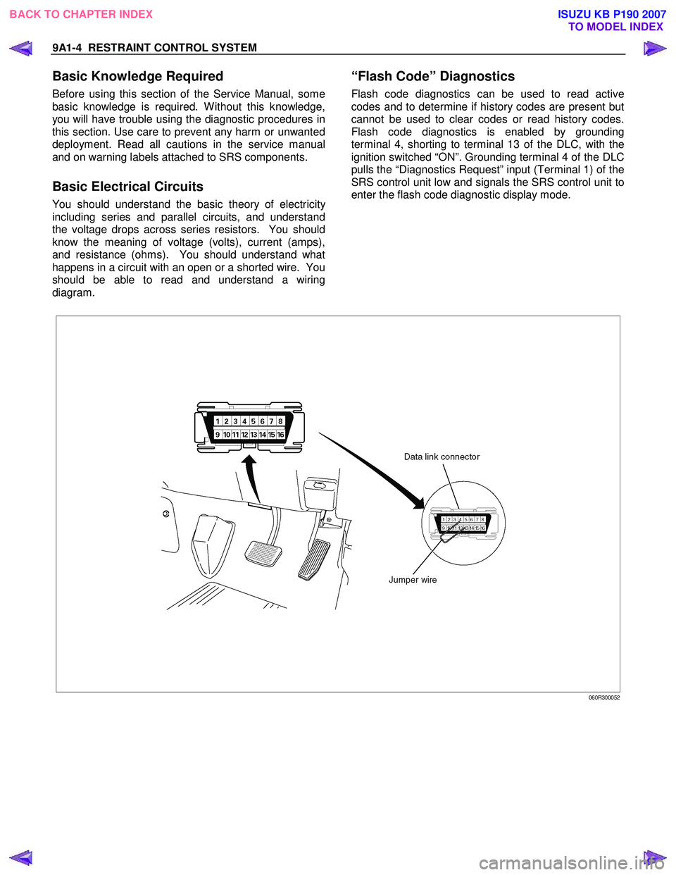ISUZU KB P190 2007  Workshop Repair Manual 9A1-4  RESTRAINT CONTROL SYSTEM 
 
Basic Knowledge Required 
Before using this section of the Service Manual, some 
basic knowledge is required. W ithout this knowledge,
you will have trouble using th