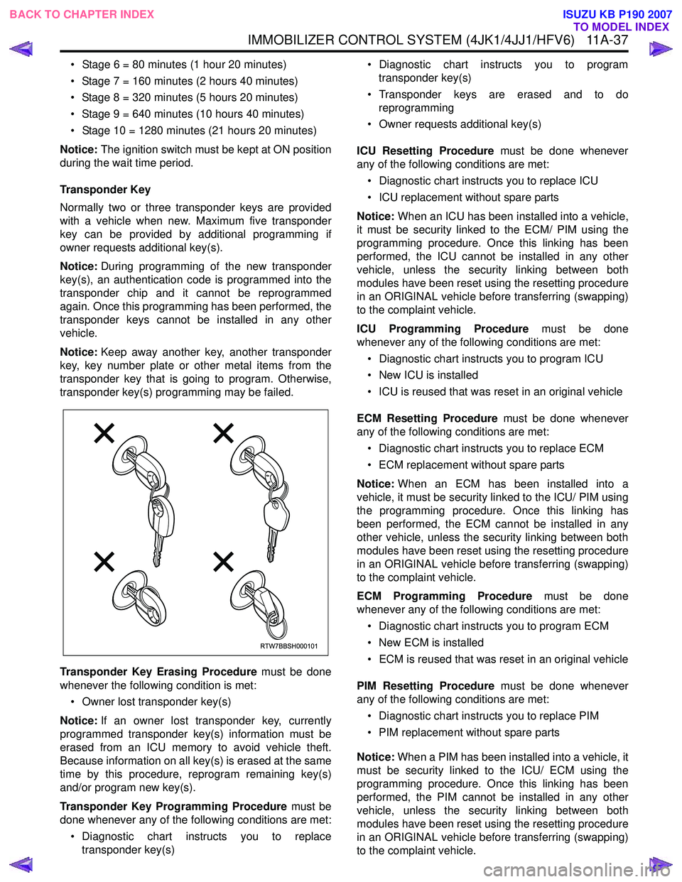 ISUZU KB P190 2007  Workshop Repair Manual IMMOBILIZER CONTROL SYSTEM (4JK1/4JJ1/HFV6)   11A-37
• Stage 6 = 80 minutes (1 hour 20 minutes) 
• Stage 7 = 160 minutes (2 hours 40 minutes) 
• Stage 8 = 320 minutes (5 hours 20 minutes) 
• S