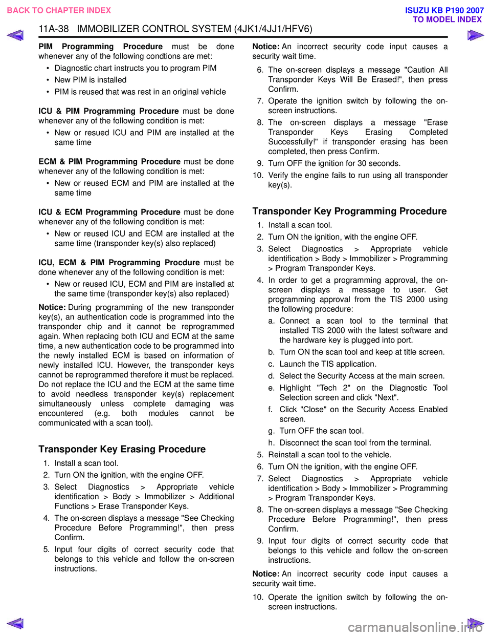 ISUZU KB P190 2007  Workshop Repair Manual 11A-38   IMMOBILIZER CONTROL SYSTEM (4JK1/4JJ1/HFV6)
PIM Programming Procedure must be done
whenever any of the following condtions are met:
• Diagnostic chart instructs you to program PIM 
• New 