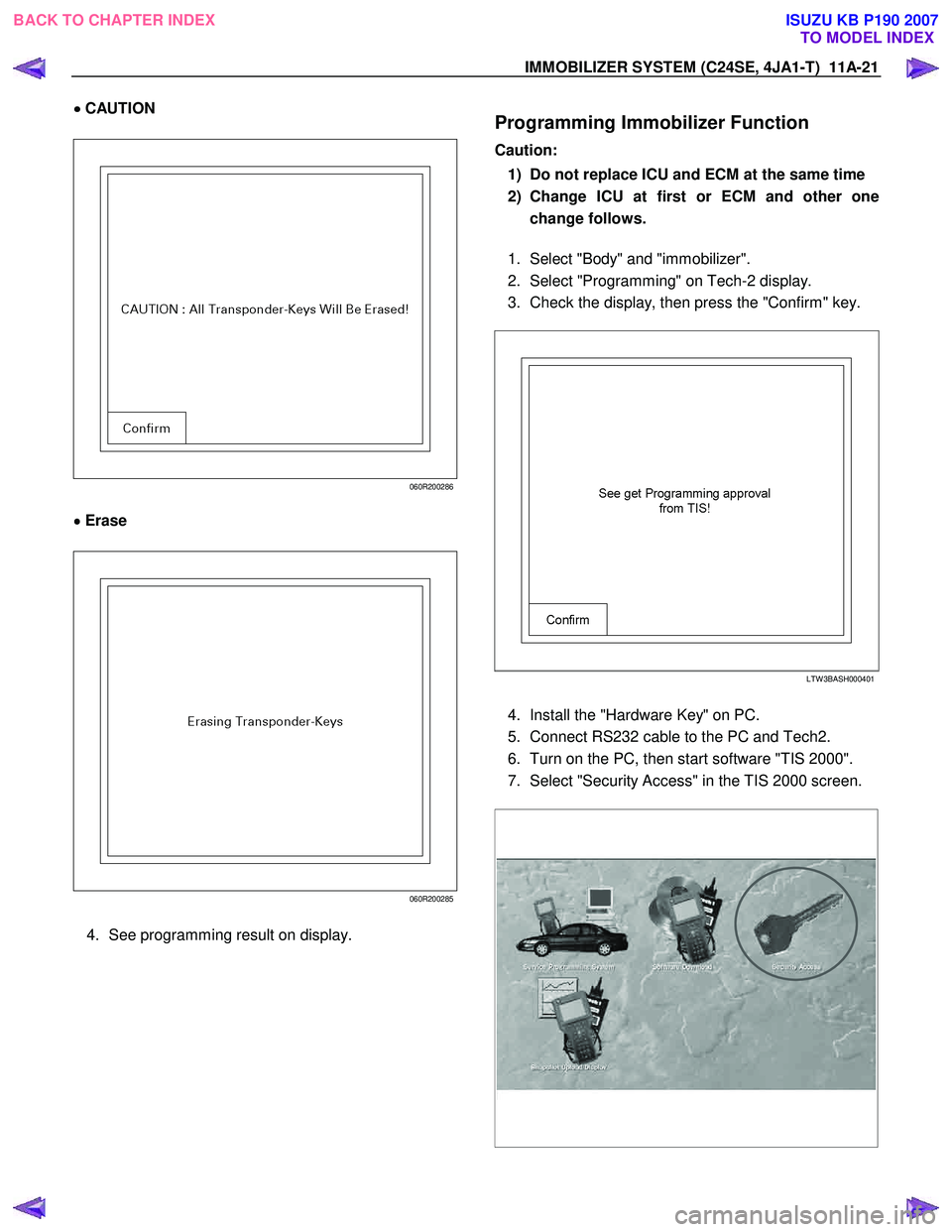 ISUZU KB P190 2007  Workshop Repair Manual IMMOBILIZER SYSTEM (C24SE, 4JA1-T)  11A-21 
•
•• 
•
 CAUTION  
 
060R200286
  •
••
•
 Erase  
 
060R200285
  4. See programming result on display.  
   
Programming Immobilizer Functio
