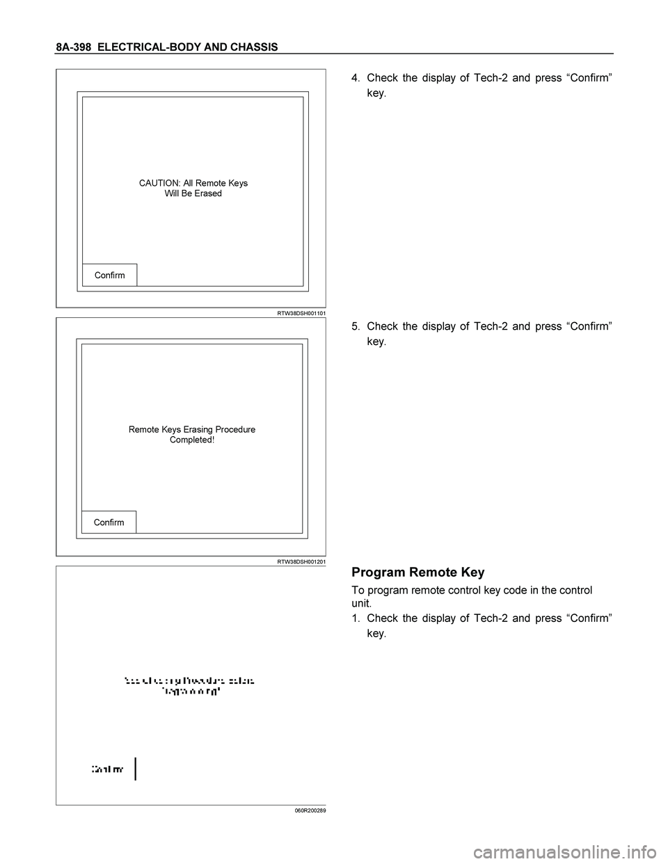 ISUZU TF SERIES 2004  Workshop Manual 8A-398  ELECTRICAL-BODY AND CHASSIS 
RTW38DSH001101
 
4.  Check the display of Tech-2 and press “Confirm”
key. 
RTW38DSH001201
 
5.  Check the display of Tech-2 and press “Confirm”
key. 
060R2