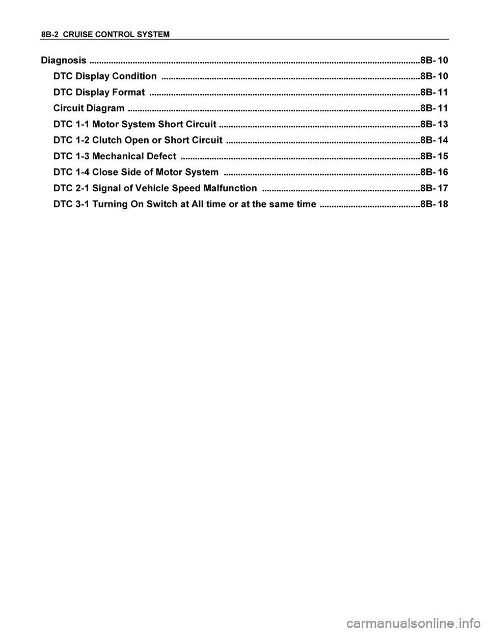 ISUZU TF SERIES 2004  Workshop Manual 8B-2  CRUISE CONTROL SYSTEM 
Diagnosis ..........................................................................................................................................8B- 10 
DTC Display Con