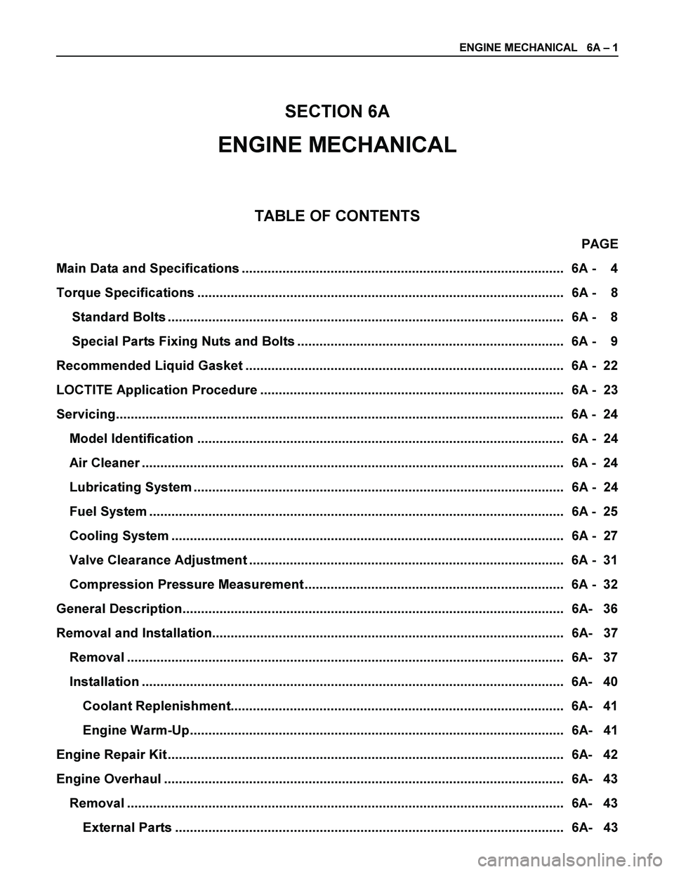 ISUZU TF SERIES 2004  Workshop Manual ENGINE MECHANICAL   6A – 1 
 
 
SECTION 6A 
ENGINE MECHANICAL 
 
 
TABLE OF CONTENTS 
PAGE 
Main Data and Specifications .............................................................................