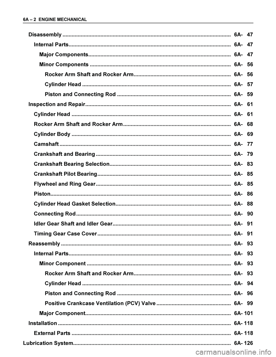 ISUZU TF SERIES 2004  Workshop Manual 6A – 2  ENGINE MECHANICAL 
Disassembly ............................................................................................................... 6A- 47 
Internal Parts.........................