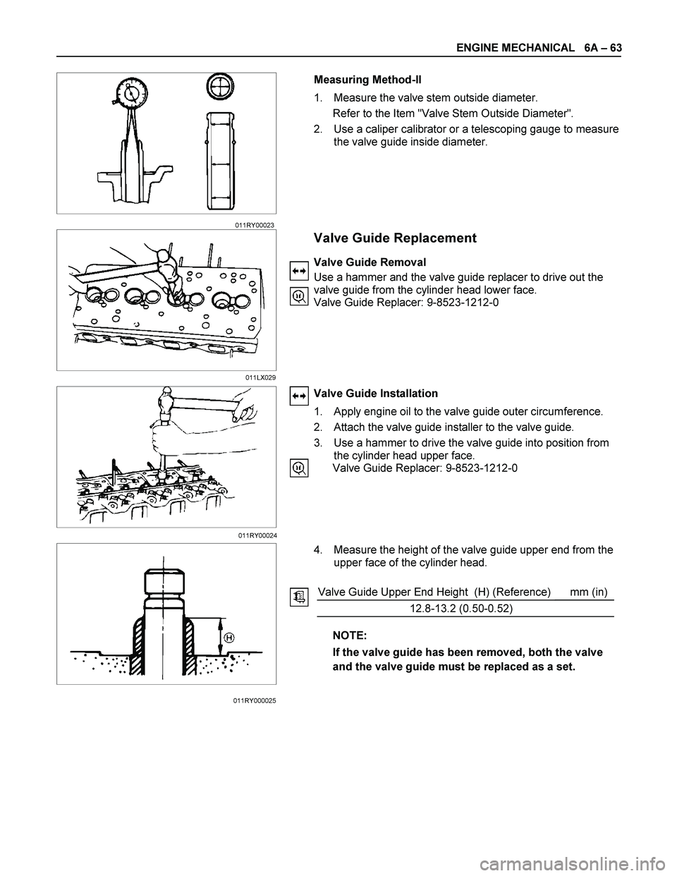 ISUZU TF SERIES 2004 Workshop Manual ENGINE MECHANICAL 6A – 63
Measuring Method-II
1. Measure the valve stem outside diameter.
Refer to the Item "Valve Stem Outside Diameter".
2. Use a caliper calibrator or a telescoping ISUZU TF SERIES 2004 Workshop Manual ENGINE MECHANICAL 6A – 63
Measuring Method-II
1. Measure the valve stem outside diameter.
Refer to the Item "Valve Stem Outside Diameter".
2. Use a caliper calibrator or a telescoping
