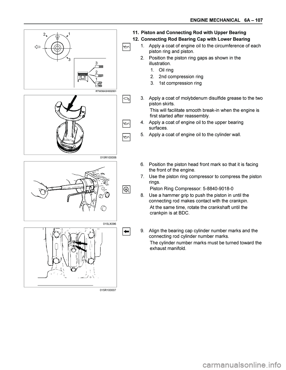 ISUZU TF SERIES 2004  Workshop Manual ENGINE MECHANICAL   6A – 107 
  
 
 RTW36ASH002001  
 
 
 
 
11.  Piston and Connecting Rod with Upper Bearing 
12.  Connecting Rod Bearing Cap with Lower Bearing 
1.  Apply a coat of engine oil to 