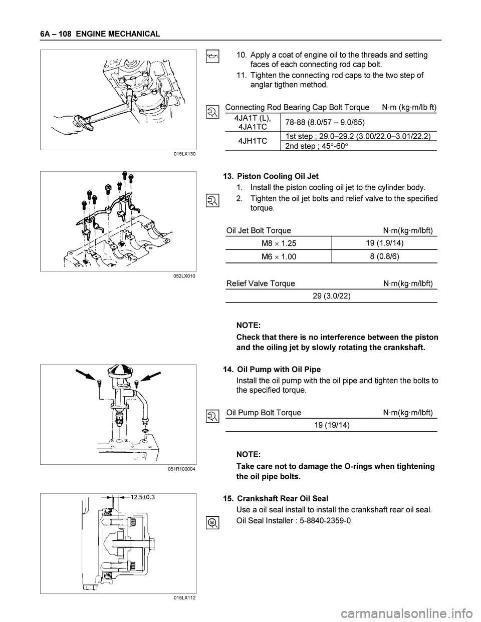 ISUZU TF SERIES 2004 Workshop Manual 6A – 108 ENGINE MECHANICAL
10. Apply a coat of engine oil to the threads and setting
faces of each connecting rod cap bolt.
11. Tighten the connecting rod caps to the tw ISUZU TF SERIES 2004 Workshop Manual 6A – 108 ENGINE MECHANICAL
10. Apply a coat of engine oil to the threads and setting
faces of each connecting rod cap bolt.
11. Tighten the connecting rod caps to the tw