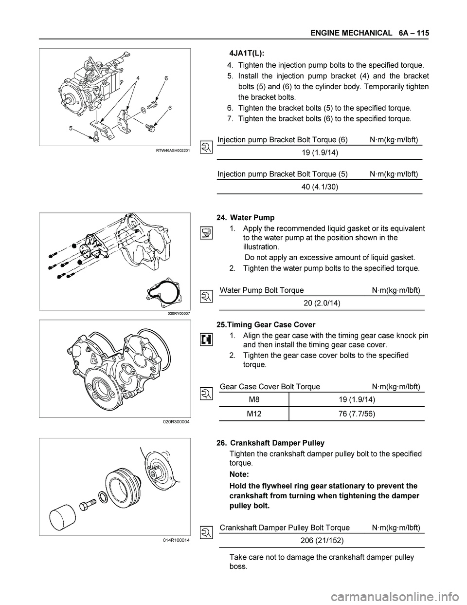 ISUZU TF SERIES 2004  Workshop Manual ENGINE MECHANICAL   6A – 115 
  
 
 
RTW46ASH002201  
 
 
 
 
 
 
 
 
 
 
 
 
 
 
 
 
 
 
 
 
4JA1T(L): 
4.  Tighten the injection pump bolts to the specified torque.
5.  Install the injection pump 