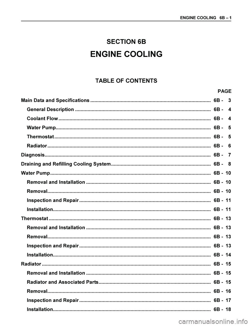 ISUZU TF SERIES 2004  Workshop Manual ENGINE COOLING   6B – 1 
 
 
SECTION 6B 
ENGINE COOLING 
 
 
TABLE OF CONTENTS 
PAGE 
Main Data and Specifications ...................................................................................