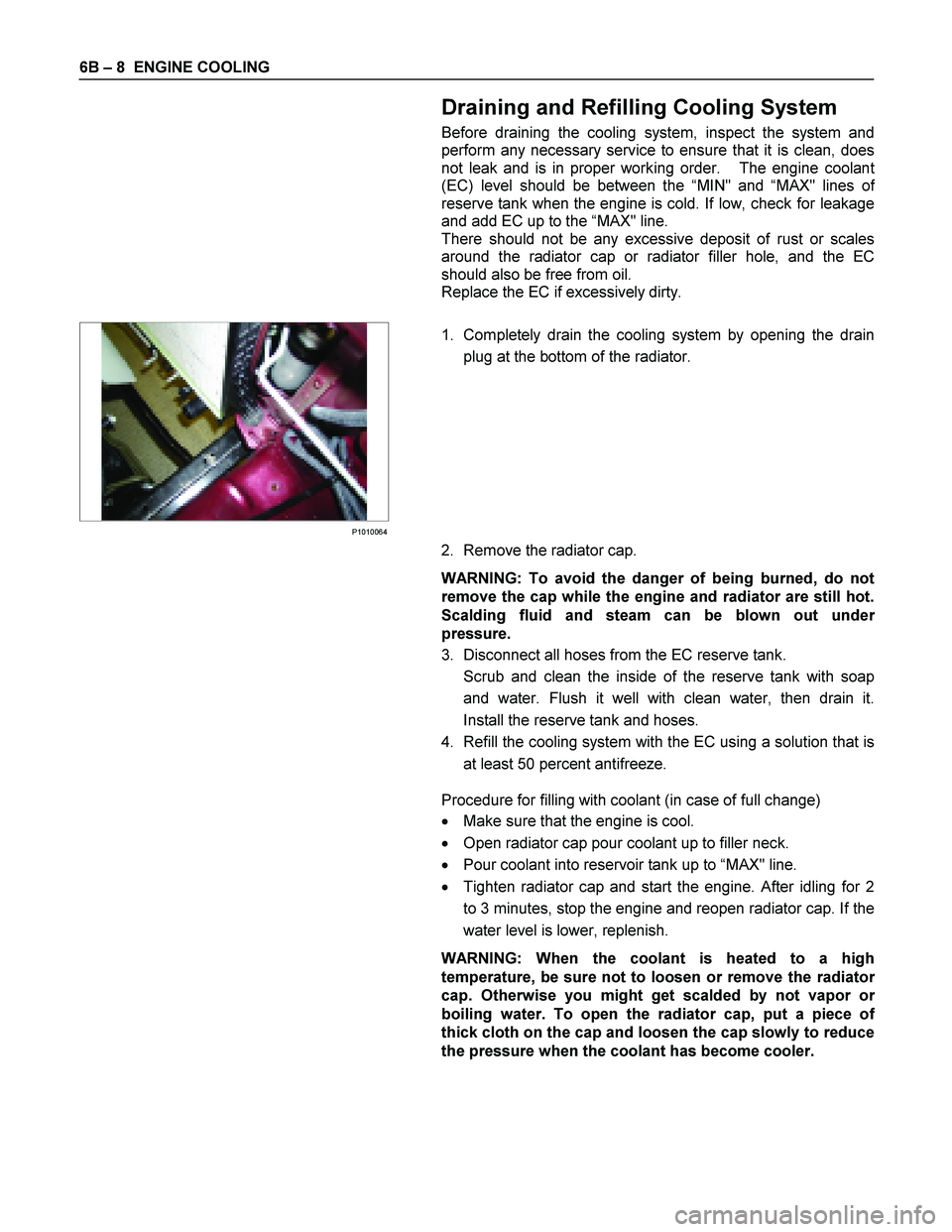 ISUZU TF SERIES 2004  Workshop Manual 6B  – 8   ENGINE COOLING 
  Draining and Refilling Cooling System 
Before draining the cooling system, inspect the system and 
perform any necessary service to ensure that it is clean, does
not leak