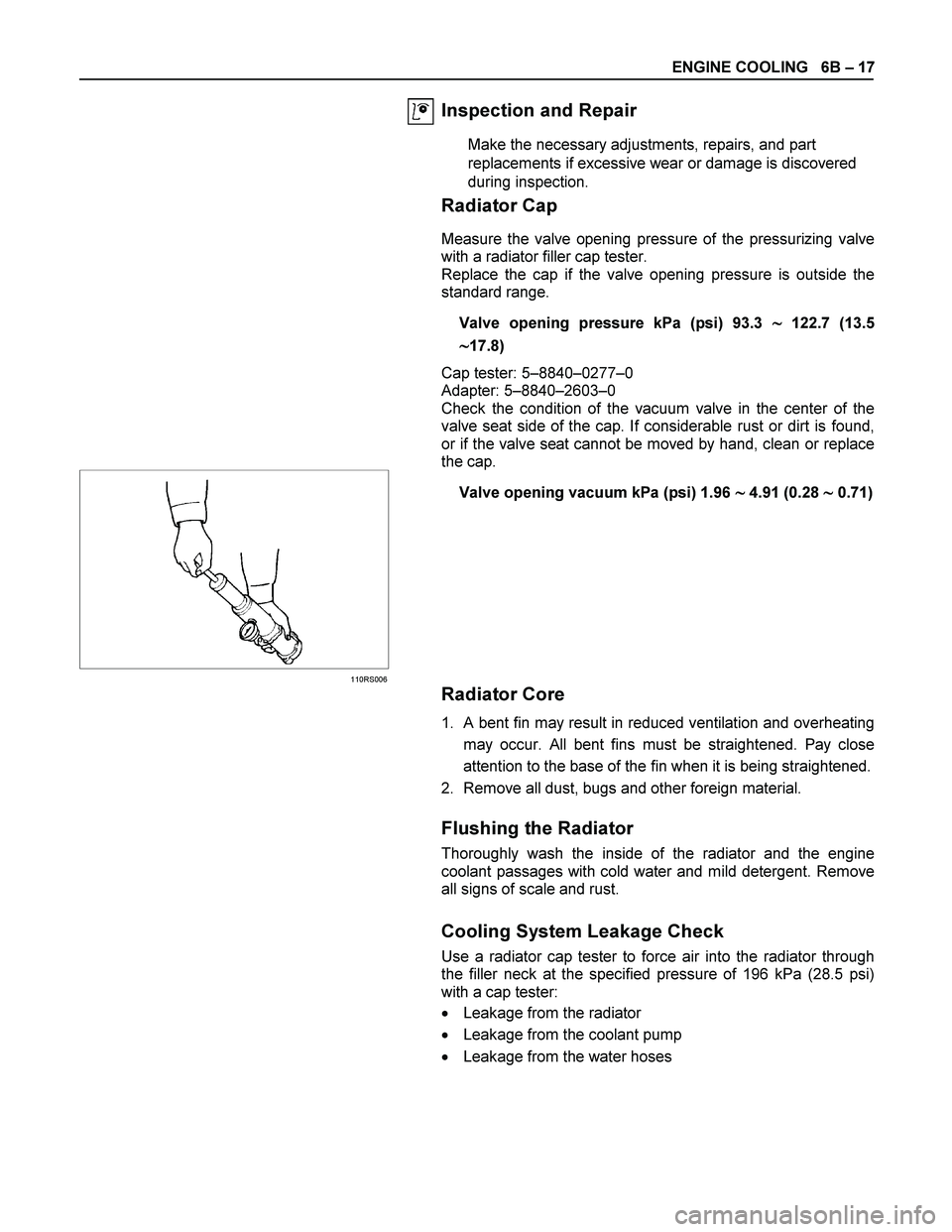 ISUZU TF SERIES 2004 Workshop Manual ENGINE COOLING 6B – 17
Inspection and Repair
Make the necessary adjustments, repairs, and part
replacements if excessive wear or damage is discovered
during inspection.
Radiator Cap
Me ISUZU TF SERIES 2004 Workshop Manual ENGINE COOLING 6B – 17
Inspection and Repair
Make the necessary adjustments, repairs, and part
replacements if excessive wear or damage is discovered
during inspection.
Radiator Cap
Me