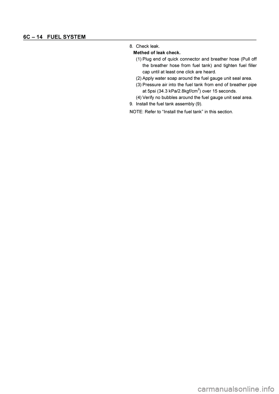 ISUZU TF SERIES 2004  Workshop Manual 6C – 14   FUEL SYSTEM 
  
8. 
Check leak. 
Methed of leak check.
 
(1) 
Plug end of quick connector and breather hose (Pull of
f 
the breather hose from fuel tank) and tighten fuel fille
r 
cap unti