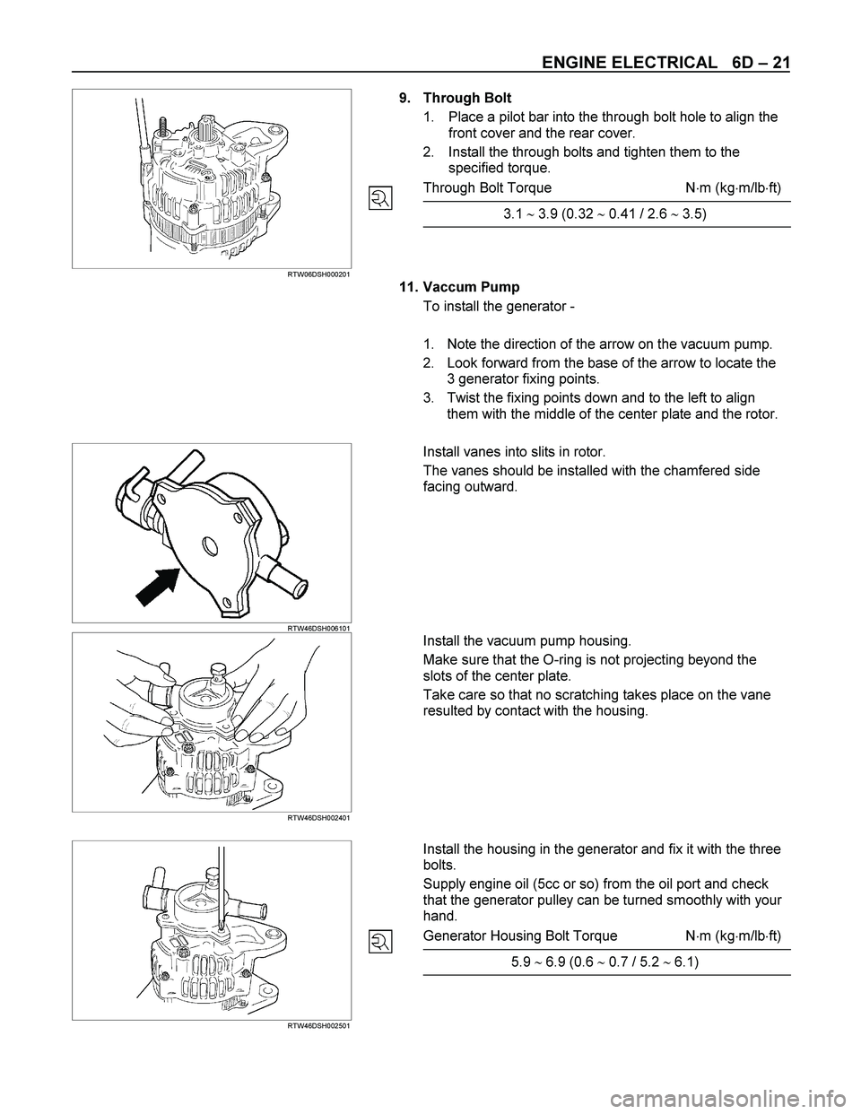 ISUZU TF SERIES 2004 Workshop Manual ENGINE ELECTRICAL 6D – 21
RTW06DSH000201
9. Through Bolt
1. Place a pilot bar into the through bolt hole to align the
front cover and the rear cover.
2. Inst ISUZU TF SERIES 2004 Workshop Manual ENGINE ELECTRICAL 6D – 21
RTW06DSH000201
9. Through Bolt
1. Place a pilot bar into the through bolt hole to align the
front cover and the rear cover.
2. Inst