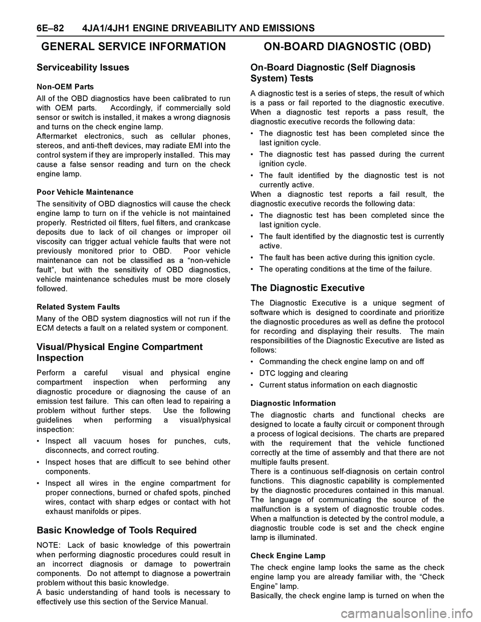 ISUZU TF SERIES 2004 Workshop Manual 6E–82 4JA1/4JH1 ENGINE DRIVEABILITY AND EMISSIONS
GENERAL SERVICE INFORMATION
Serviceability Issues
Non-OEM Parts
All of the OBD diagnostics have been calibrated to run
with OEM parts. Accordingly ISUZU TF SERIES 2004 Workshop Manual 6E–82 4JA1/4JH1 ENGINE DRIVEABILITY AND EMISSIONS
GENERAL SERVICE INFORMATION
Serviceability Issues
Non-OEM Parts
All of the OBD diagnostics have been calibrated to run
with OEM parts. Accordingly