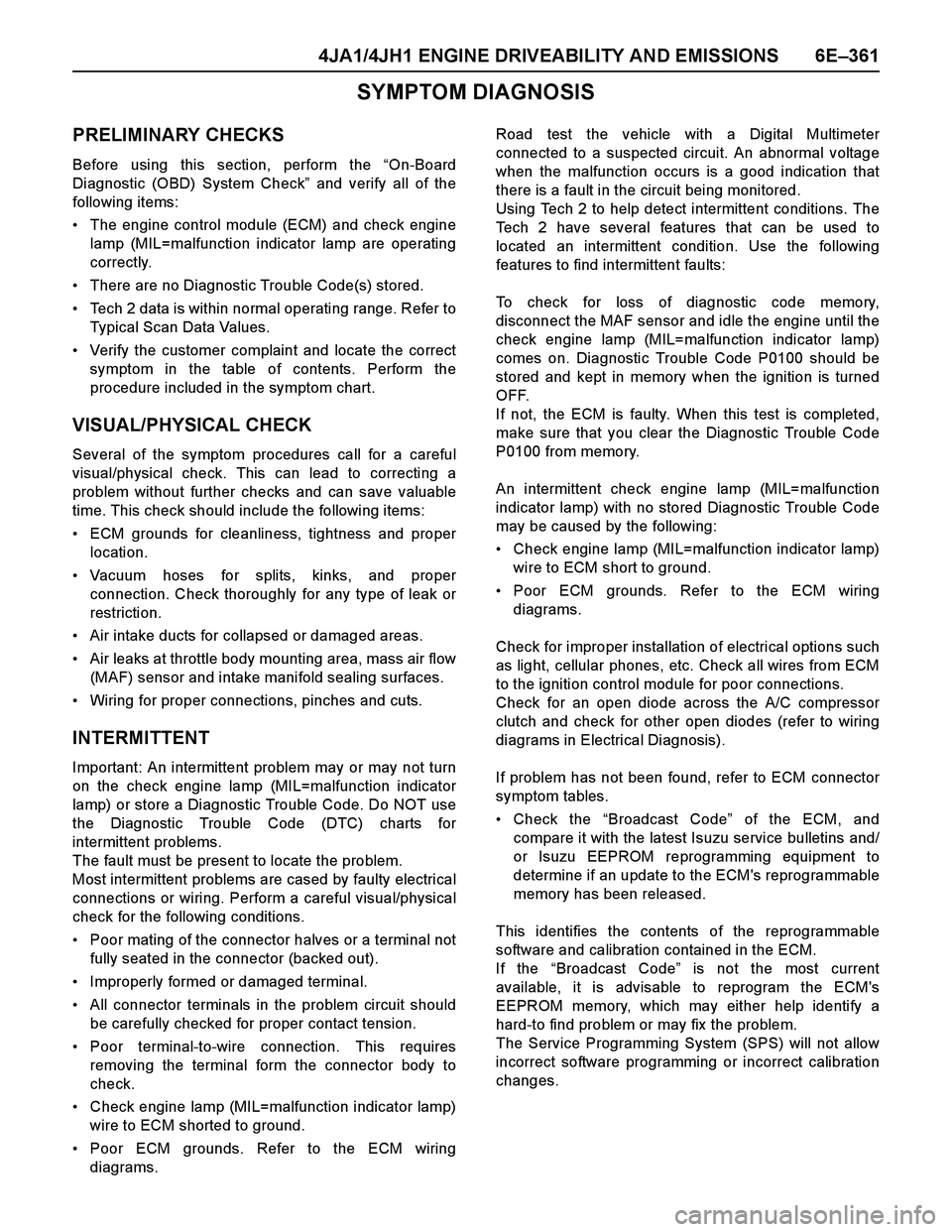 ISUZU TF SERIES 2004  Workshop Manual 4JA1/4JH1 ENGINE DRIVEABILITY AND EMISSIONS 6E–361
SYMPTOM DIAGNOSIS
PRELIMINARY CHECKS
Before using this section, perform the “On-Board
Diagnostic (OBD) System Check” and verify all of the
foll