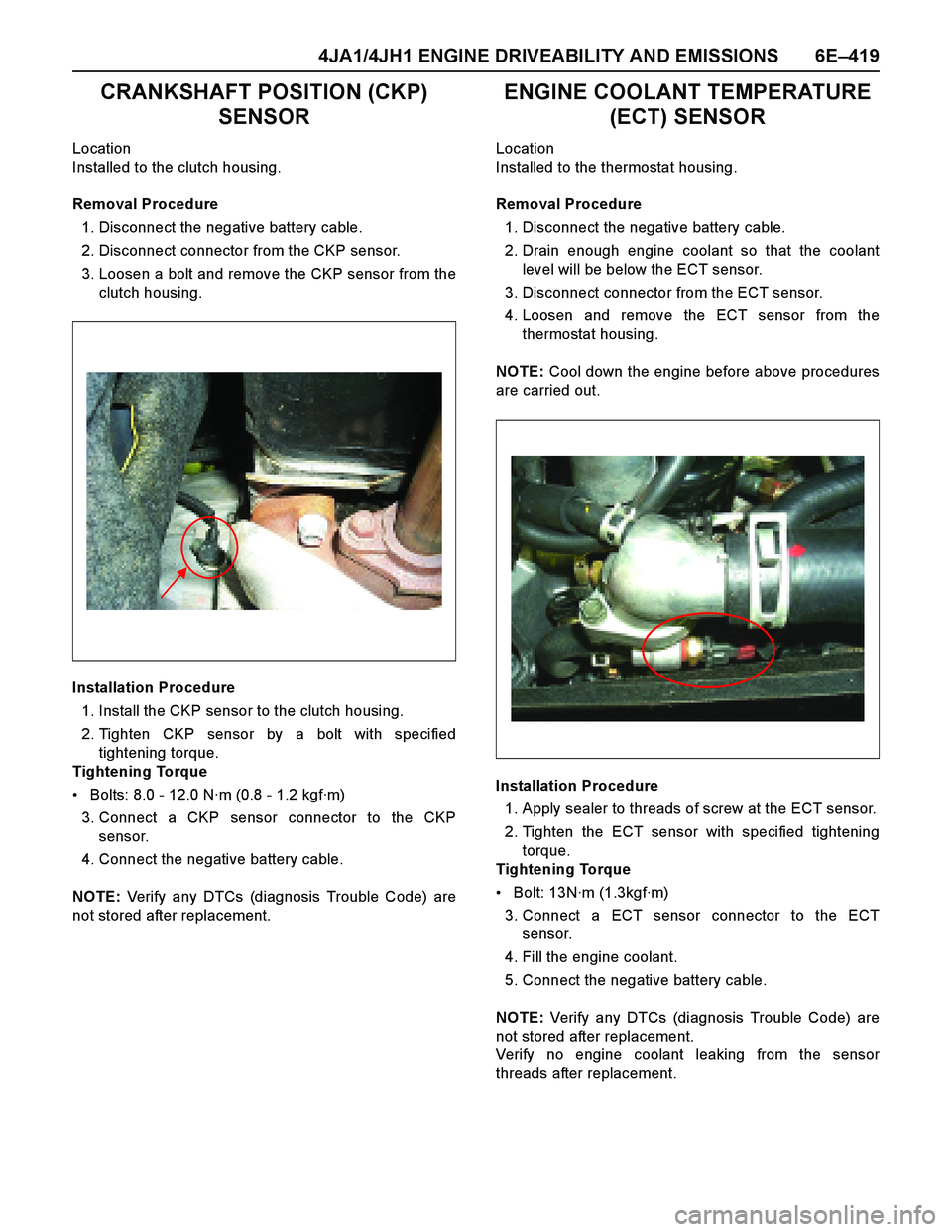 ISUZU TF SERIES 2004 Workshop Manual 4JA1/4JH1 ENGINE DRIVEABILITY AND EMISSIONS 6E–419
CRANKSHAFT POSITION (CKP)
SENSOR
Location
Installed to the clutch housing.
Removal Procedure
1. Disconnect the negative battery cable.
2. Disconne ISUZU TF SERIES 2004 Workshop Manual 4JA1/4JH1 ENGINE DRIVEABILITY AND EMISSIONS 6E–419
CRANKSHAFT POSITION (CKP)
SENSOR
Location
Installed to the clutch housing.
Removal Procedure
1. Disconnect the negative battery cable.
2. Disconne