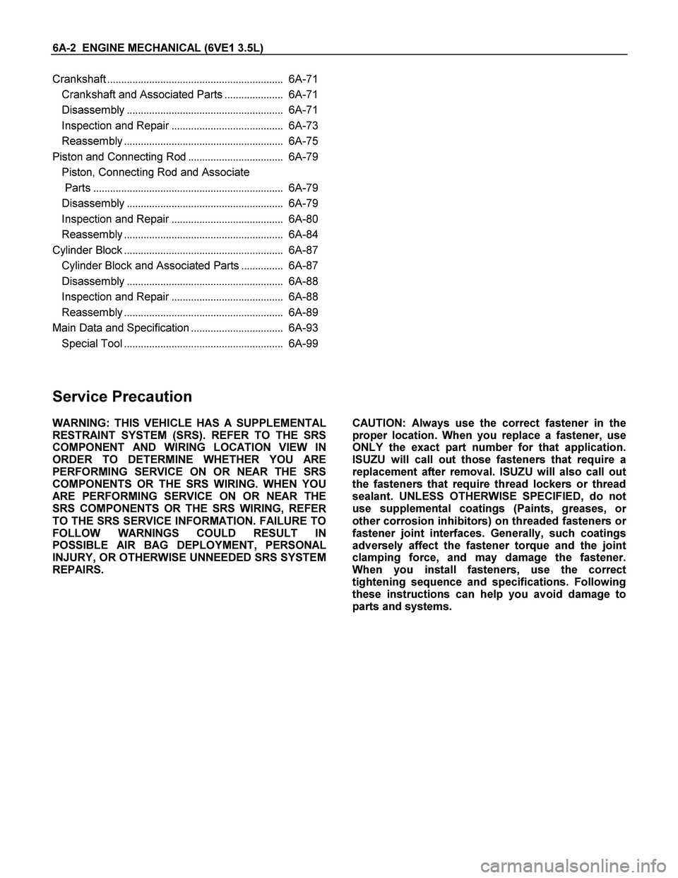 ISUZU TF SERIES 2004 Workshop Manual 6A-2 ENGINE MECHANICAL (6VE1 3.5L)
Crankshaft............................................................... 6A-71
Crankshaft and Associated Parts..................... 6A-71
Disassembly........... ISUZU TF SERIES 2004 Workshop Manual 6A-2 ENGINE MECHANICAL (6VE1 3.5L)
Crankshaft............................................................... 6A-71
Crankshaft and Associated Parts..................... 6A-71
Disassembly...........