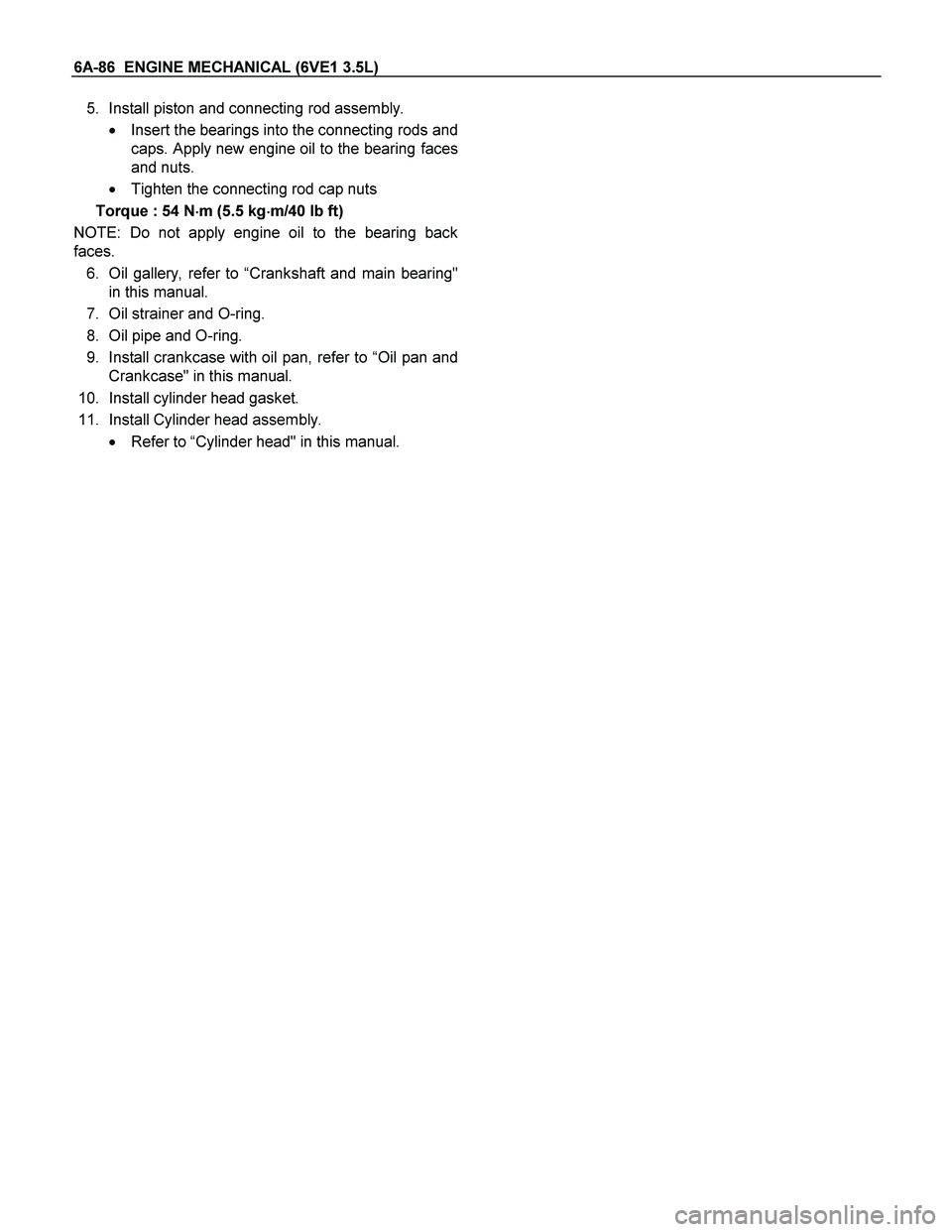 ISUZU TF SERIES 2004  Workshop Manual 6A-86  ENGINE MECHANICAL (6VE1 3.5L) 
5. Install piston and connecting rod assembly. 
 Insert the bearings into the connecting rods and 
caps. Apply new engine oil to the bearing faces
and nuts. 
 T