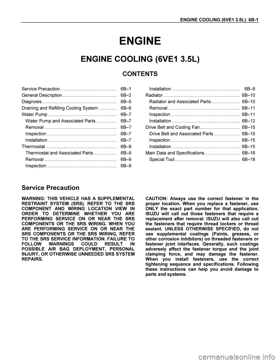 ISUZU TF SERIES 2004  Workshop Manual ENGINE COOLING (6VE1 3.5L)  6B-1 
ENGINE 
ENGINE COOLING (6VE1 3.5L) 
CONTENTS 
 
Service Precaution.............................................   6B–1
General Description .........................