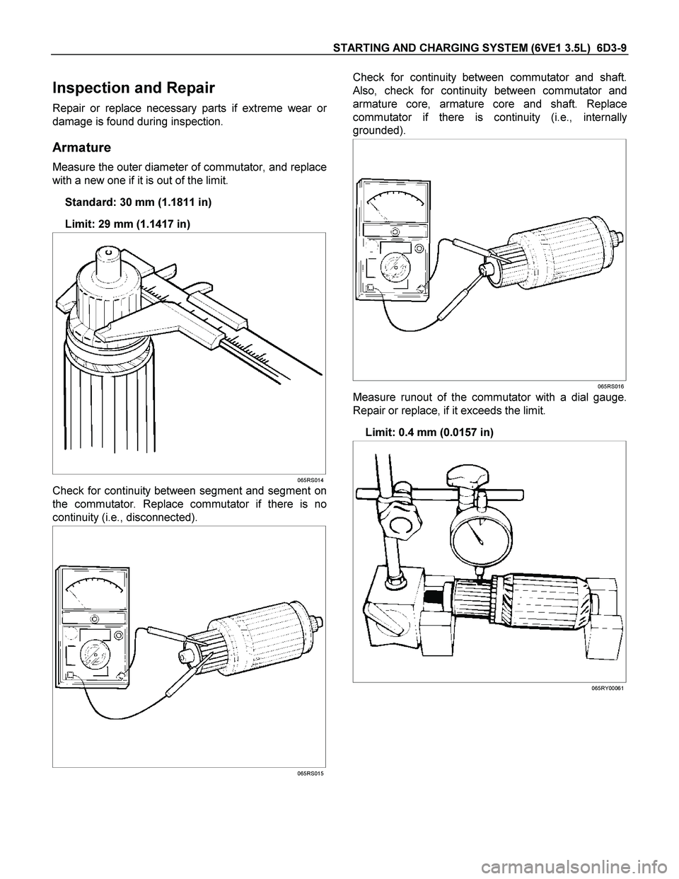 ISUZU TF SERIES 2004  Workshop Manual STARTING AND CHARGING SYSTEM (6VE1 3.5L)  6D3-9 
Inspection and Repair 
Repair or replace necessary parts if extreme wear or
damage is found during inspection. 
Armature 
Measure the outer diameter of