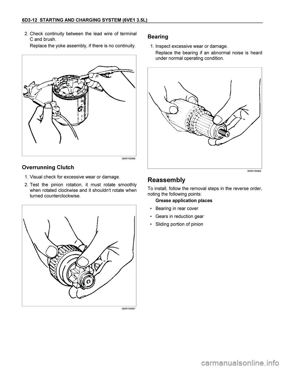 ISUZU TF SERIES 2004  Workshop Manual 6D3-12  STARTING AND CHARGING SYSTEM (6VE1 3.5L) 
 2. Check continuity between the lead wire of terminal
C and brush. 
Replace the yoke assembly, if there is no continuity.
 
 
 
 
 
065RY00066
Overru
