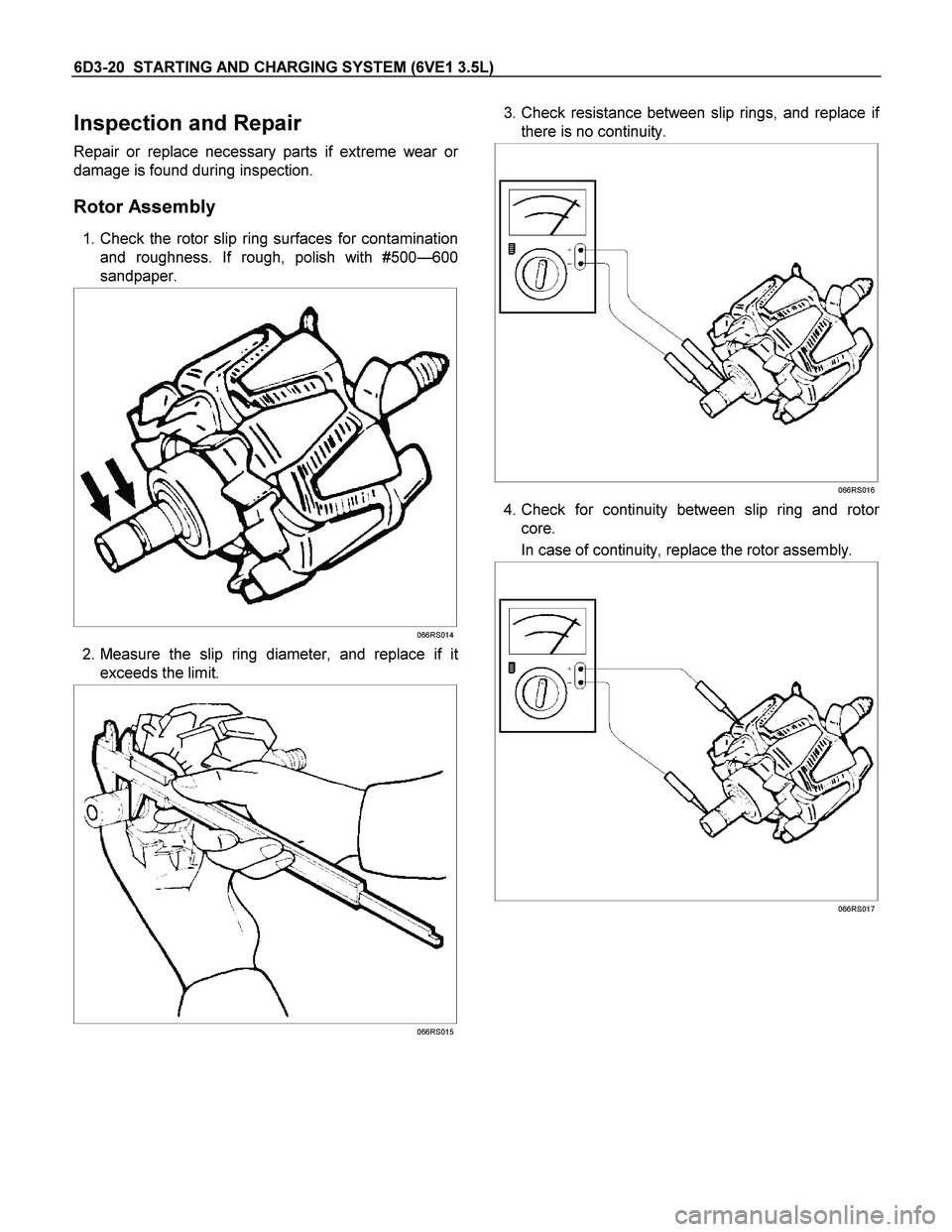 ISUZU TF SERIES 2004  Workshop Manual 6D3-20  STARTING AND CHARGING SYSTEM (6VE1 3.5L) 
Inspection and Repair 
Repair or replace necessary parts if extreme wear or
damage is found during inspection. 
Rotor Assembly 
 1. Check the rotor sl