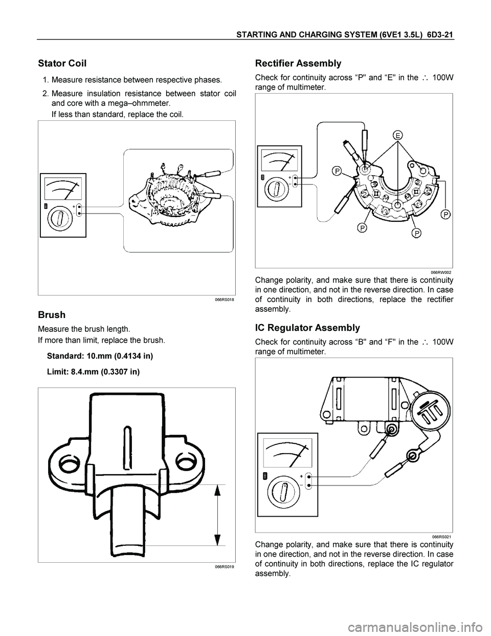 ISUZU TF SERIES 2004  Workshop Manual STARTING AND CHARGING SYSTEM (6VE1 3.5L)  6D3-21 
Stator Coil 
 1. Measure resistance between respective phases. 
 2. Measure insulation resistance between stator coil
and core with a mega–ohmmeter.