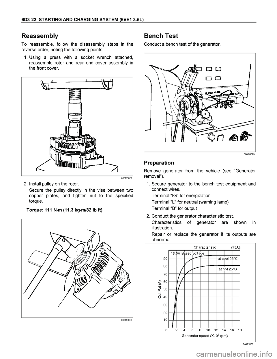 ISUZU TF SERIES 2004  Workshop Manual 6D3-22  STARTING AND CHARGING SYSTEM (6VE1 3.5L) 
Reassembly 
To reassemble, follow the disassembly steps in the
reverse order, noting the following points: 
 1. Using a press with a socket wrench att