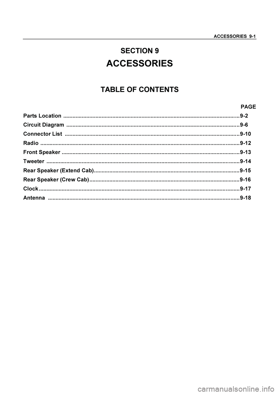 ISUZU TF SERIES 2004  Workshop Manual ACCESSORIES  9-1 
 
SECTION 9 
ACCESSORIES 
TABLE OF CONTENTS 
PAGE 
Parts Location  ...................................................................................................................