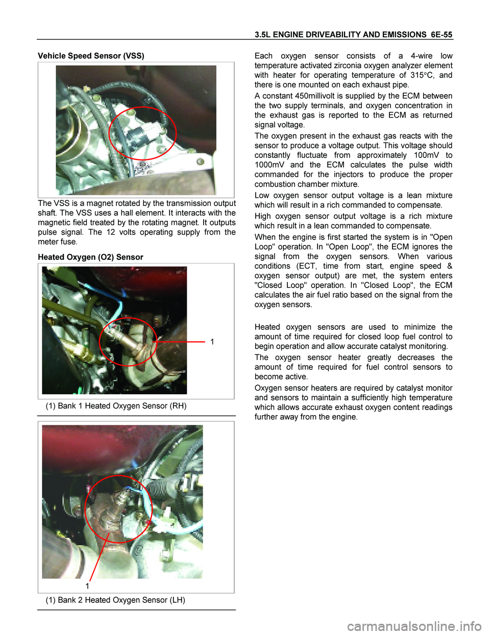 ISUZU TF SERIES 2004 Workshop Manual 3.5L ENGINE DRIVEABILITY AND EMISSIONS 6E-55
Vehicle Speed Sensor (VSS)
The VSS is a magnet rotated by the transmission output
shaft. The VSS uses a hall element. It interacts with the
magne ISUZU TF SERIES 2004 Workshop Manual 3.5L ENGINE DRIVEABILITY AND EMISSIONS 6E-55
Vehicle Speed Sensor (VSS)
The VSS is a magnet rotated by the transmission output
shaft. The VSS uses a hall element. It interacts with the
magne