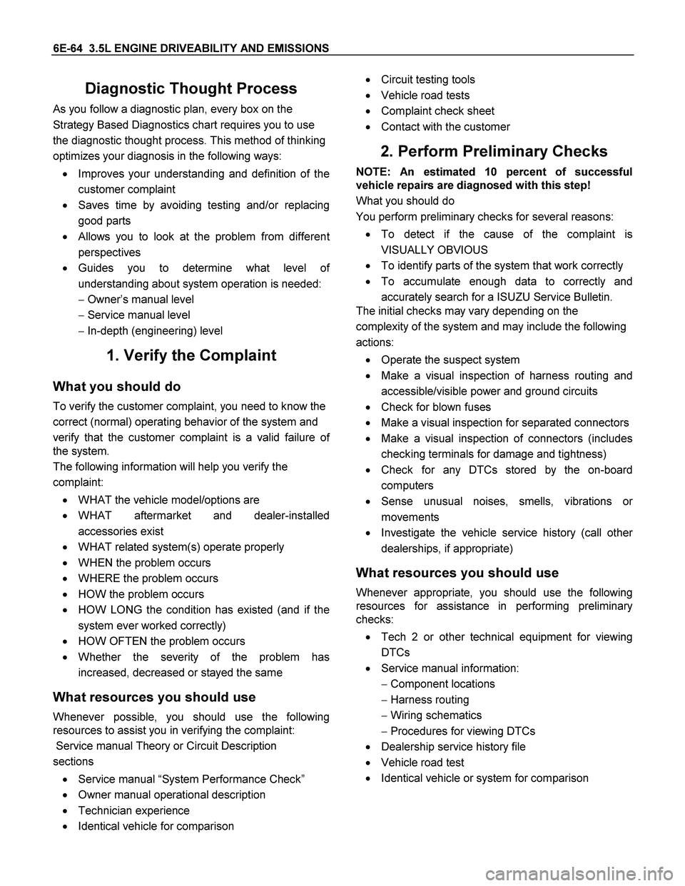 ISUZU TF SERIES 2004 Workshop Manual 6E-64 3.5L ENGINE DRIVEABILITY AND EMISSIONS
Diagnostic Thought Process
As you follow a diagnostic plan, every box on the
Strategy Based Diagnostics chart requires you to use
the diagnostic thoug ISUZU TF SERIES 2004 Workshop Manual 6E-64 3.5L ENGINE DRIVEABILITY AND EMISSIONS
Diagnostic Thought Process
As you follow a diagnostic plan, every box on the
Strategy Based Diagnostics chart requires you to use
the diagnostic thoug