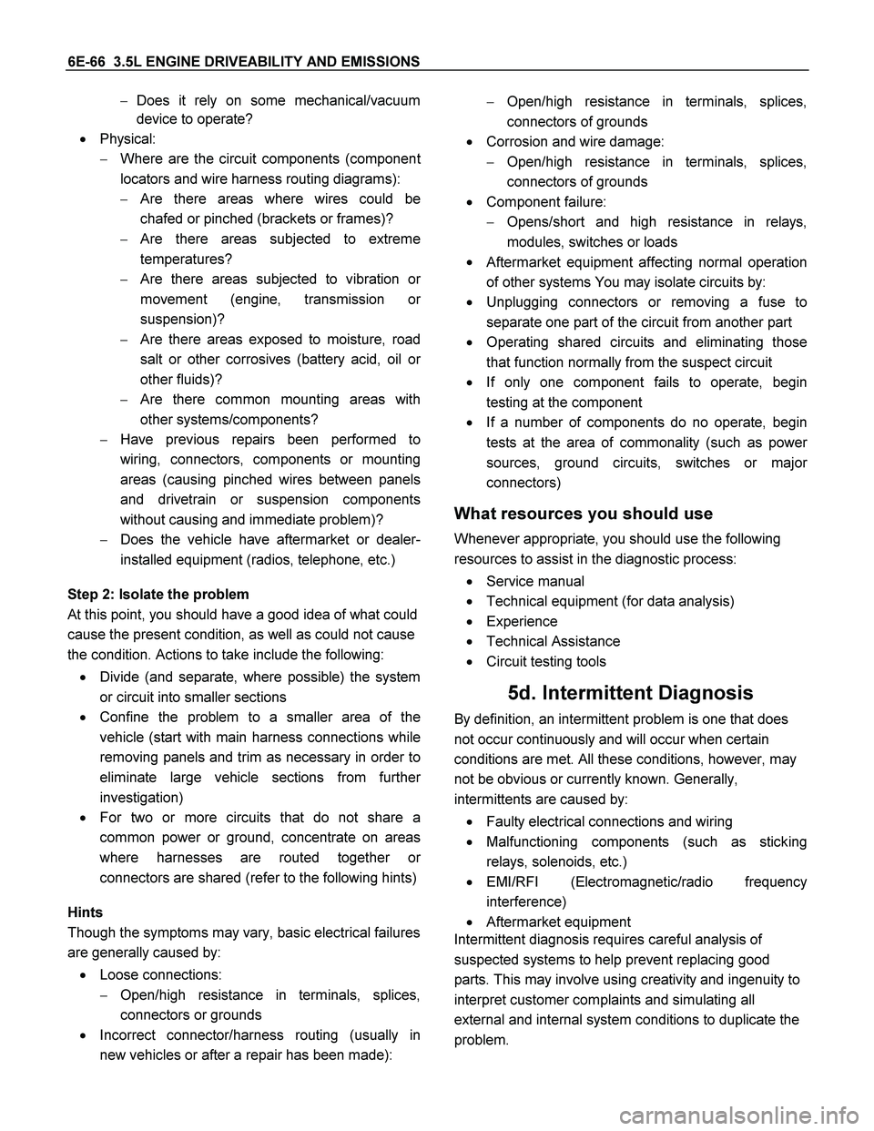 ISUZU TF SERIES 2004 Workshop Manual 6E-66 3.5L ENGINE DRIVEABILITY AND EMISSIONS
Does it rely on some mechanical/vacuum
device to operate?
Physical:
Where are the circuit components (componen
t
locators and wire harness routi ISUZU TF SERIES 2004 Workshop Manual 6E-66 3.5L ENGINE DRIVEABILITY AND EMISSIONS
Does it rely on some mechanical/vacuum
device to operate?
Physical:
Where are the circuit components (componen
t
locators and wire harness routi