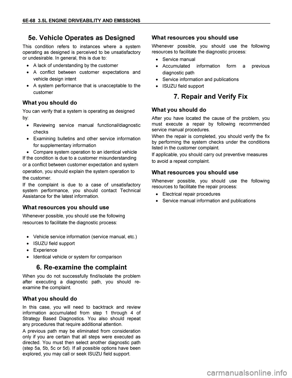 ISUZU TF SERIES 2004 Workshop Manual 6E-68 3.5L ENGINE DRIVEABILITY AND EMISSIONS
5e. Vehicle Operates as Designed
This condition refers to instances where a system
operating as designed is perceived to be unsatisfactory
or undesirabl ISUZU TF SERIES 2004 Workshop Manual 6E-68 3.5L ENGINE DRIVEABILITY AND EMISSIONS
5e. Vehicle Operates as Designed
This condition refers to instances where a system
operating as designed is perceived to be unsatisfactory
or undesirabl