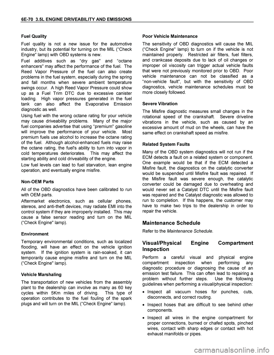 ISUZU TF SERIES 2004 Workshop Manual 6E-70 3.5L ENGINE DRIVEABILITY AND EMISSIONS
Fuel Quality
Fuel quality is not a new issue for the automotive
industry, but its potential for turning on the MIL (“Check
Engine" lamp) with OBD syst ISUZU TF SERIES 2004 Workshop Manual 6E-70 3.5L ENGINE DRIVEABILITY AND EMISSIONS
Fuel Quality
Fuel quality is not a new issue for the automotive
industry, but its potential for turning on the MIL (“Check
Engine" lamp) with OBD syst