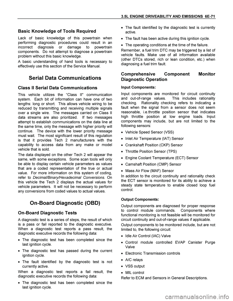 ISUZU TF SERIES 2004 Workshop Manual 3.5L ENGINE DRIVEABILITY AND EMISSIONS 6E-71
Basic Knowledge of Tools Required
Lack of basic knowledge of this powertrain when
performing diagnostic procedures could result in an
incorrect diagnosi ISUZU TF SERIES 2004 Workshop Manual 3.5L ENGINE DRIVEABILITY AND EMISSIONS 6E-71
Basic Knowledge of Tools Required
Lack of basic knowledge of this powertrain when
performing diagnostic procedures could result in an
incorrect diagnosi