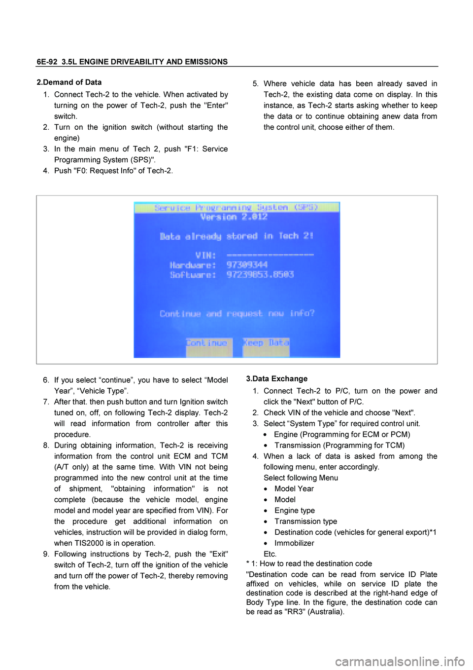 ISUZU TF SERIES 2004 Workshop Manual 6E-92 3.5L ENGINE DRIVEABILITY AND EMISSIONS
2.Demand of Data
1.
Connect Tech-2 to the vehicle. When activated b
y
turning on the power of Tech-2, push the "Enter"
switch.
2.
Turn on the igniti ISUZU TF SERIES 2004 Workshop Manual 6E-92 3.5L ENGINE DRIVEABILITY AND EMISSIONS
2.Demand of Data
1.
Connect Tech-2 to the vehicle. When activated b
y
turning on the power of Tech-2, push the "Enter"
switch.
2.
Turn on the igniti