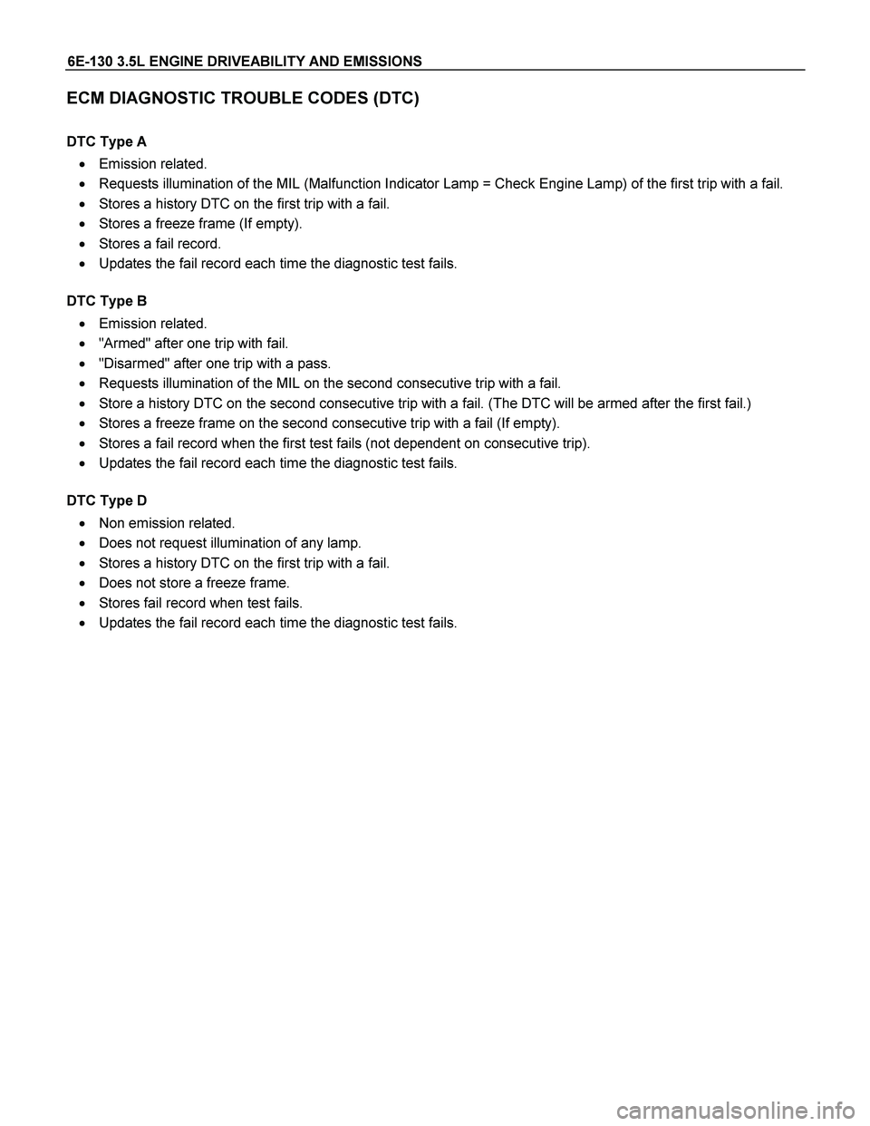 ISUZU TF SERIES 2004 Workshop Manual 6E-130 3.5L ENGINE DRIVEABILITY AND EMISSIONS
ECM DIAGNOSTIC TROUBLE CODES (DTC)
DTC Type A
Emission related.
Requests illumination of the MIL (Malfunction Indicator Lamp = Check Engine Lam ISUZU TF SERIES 2004 Workshop Manual 6E-130 3.5L ENGINE DRIVEABILITY AND EMISSIONS
ECM DIAGNOSTIC TROUBLE CODES (DTC)
DTC Type A
Emission related.
Requests illumination of the MIL (Malfunction Indicator Lamp = Check Engine Lam