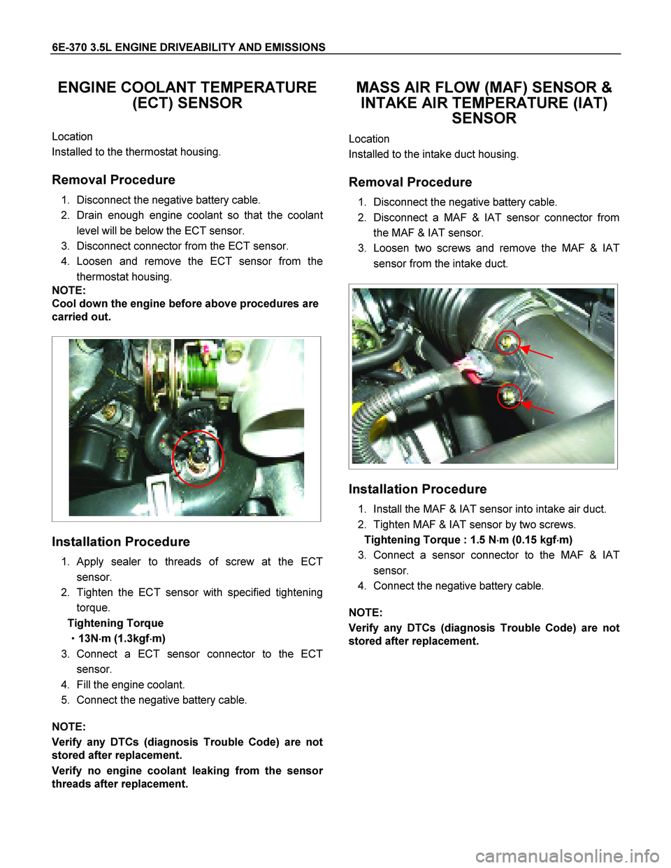 ISUZU TF SERIES 2004 Workshop Manual 6E-370 3.5L ENGINE DRIVEABILITY AND EMISSIONS
ENGINE COOLANT TEMPERATURE
(ECT) SENSOR
Location
Installed to the thermostat housing.
Removal Procedure
1. Disconnect the negative battery cabl ISUZU TF SERIES 2004 Workshop Manual 6E-370 3.5L ENGINE DRIVEABILITY AND EMISSIONS
ENGINE COOLANT TEMPERATURE
(ECT) SENSOR
Location
Installed to the thermostat housing.
Removal Procedure
1. Disconnect the negative battery cabl