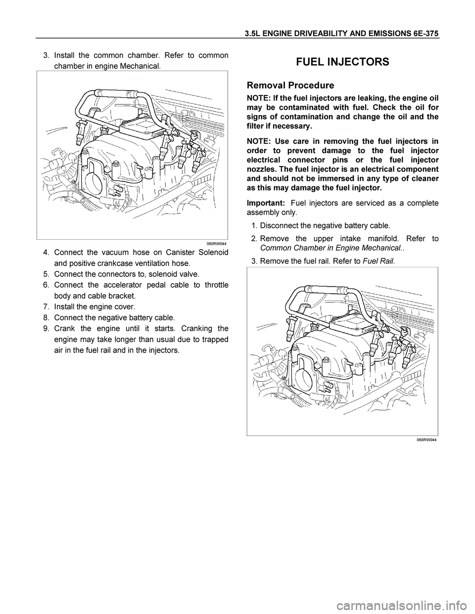 ISUZU TF SERIES 2004  Workshop Manual 3.5L ENGINE DRIVEABILITY AND EMISSIONS 6E-375 
3. Install the common chamber. Refer to common
chamber in engine Mechanical. 
 
 
 
 
060RW044
4.  Connect the vacuum hose on Canister Solenoid
and posit