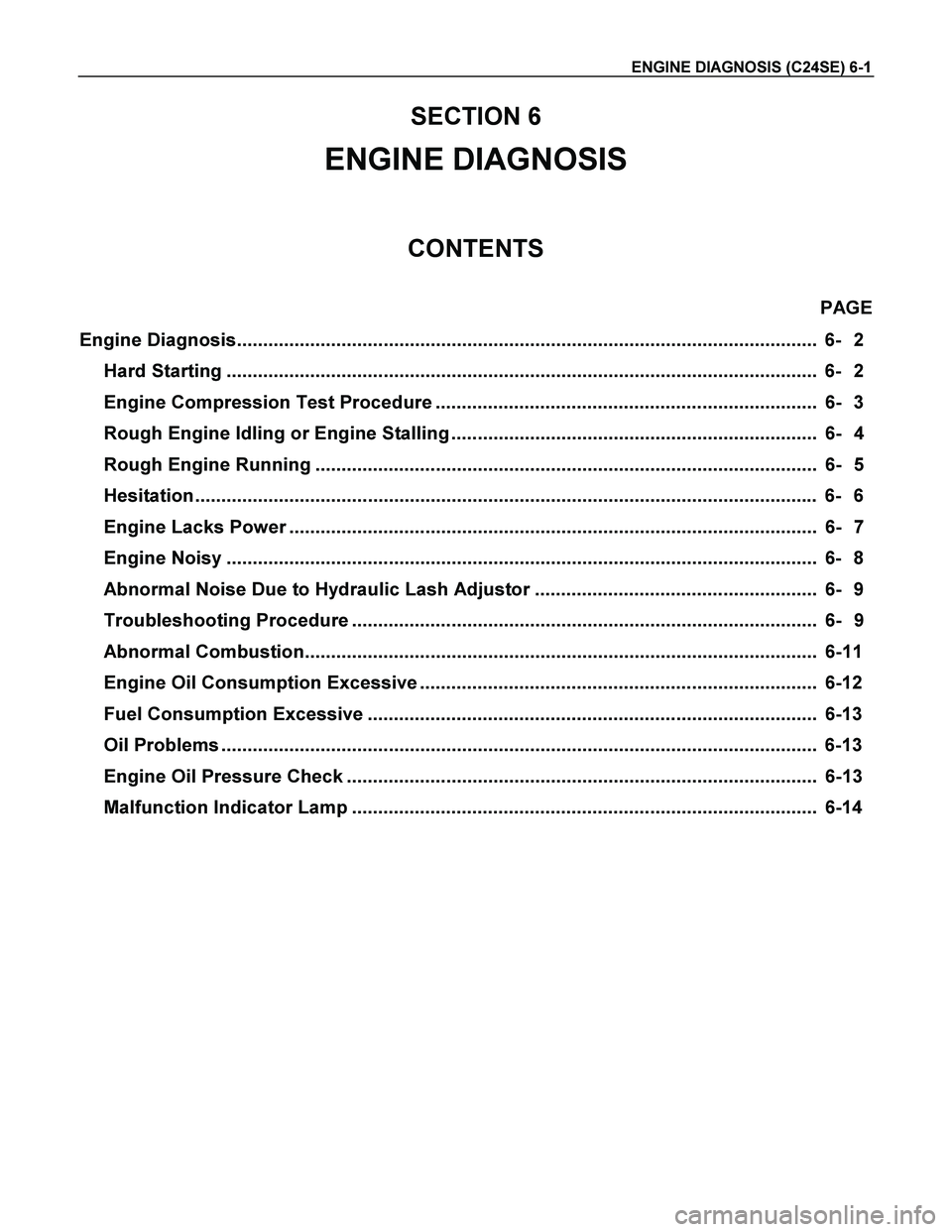 ISUZU TF SERIES 2004  Workshop Manual ENGINE DIAGNOSIS (C24SE) 6-1 
SECTION 6 
ENGINE DIAGNOSIS 
CONTENTS 
PAGE 
Engine Diagnosis.............................................................................................................