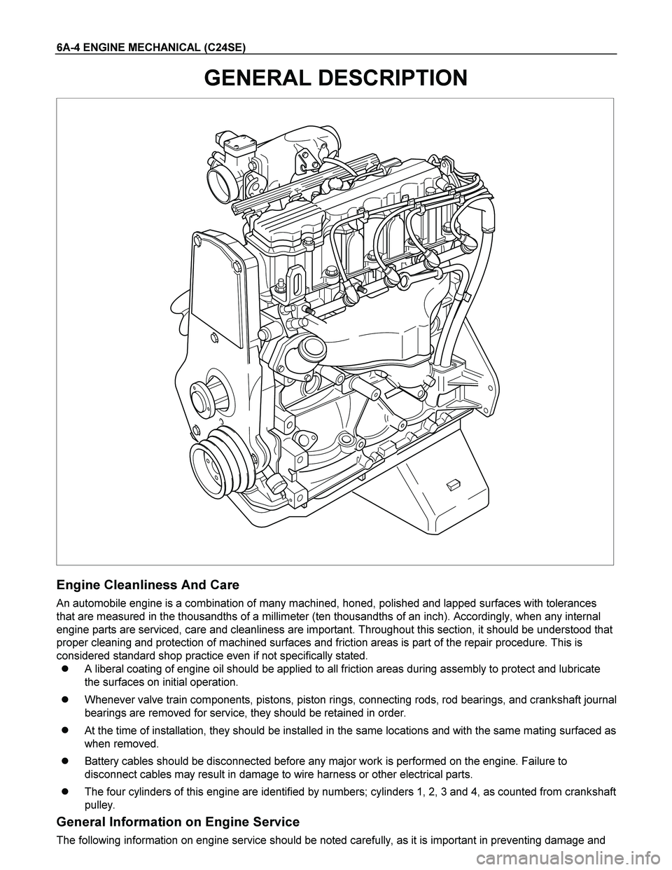 ISUZU TF SERIES 2004 Workshop Manual 6A-4 ENGINE MECHANICAL (C24SE)
GENERAL DESCRIPTION
Engine Cleanliness And Care
An automobile engine is a combination of many machined, honed, polished and lapped surfaces with tolerances
that ar ISUZU TF SERIES 2004 Workshop Manual 6A-4 ENGINE MECHANICAL (C24SE)
GENERAL DESCRIPTION
Engine Cleanliness And Care
An automobile engine is a combination of many machined, honed, polished and lapped surfaces with tolerances
that ar
