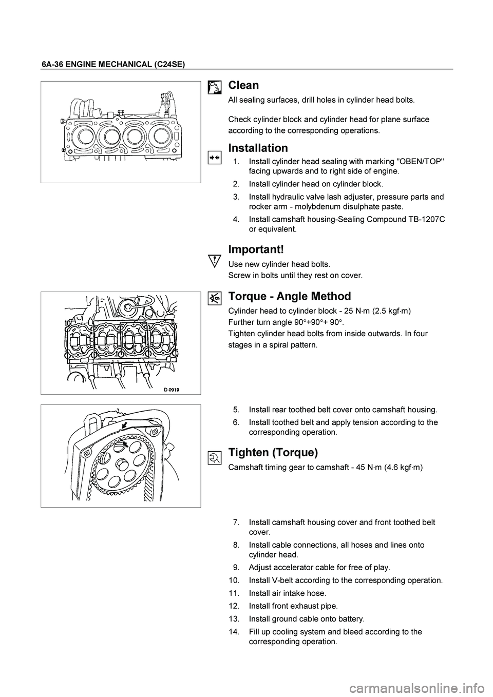 ISUZU TF SERIES 2004  Workshop Manual 6A-36 ENGINE MECHANICAL (C24SE) 
  
 
 
  
 
 
 
 
 
 
 
 
 
 
 
 
 
 
 
Clean 
All sealing surfaces, drill holes in cylinder head bolts. 
 
Check cylinder block and cylinder head for plane surface 
a