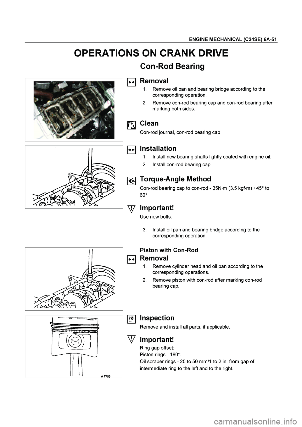ISUZU TF SERIES 2004  Workshop Manual ENGINE MECHANICAL (C24SE) 6A-51 
OPERATIONS ON CRANK DRIVE 
Con-Rod Bearing 
   
  
 
   
  
  
  
 
Removal 
  1.  Remove oil pan and bearing bridge according to the   corresponding operation.  
  2.