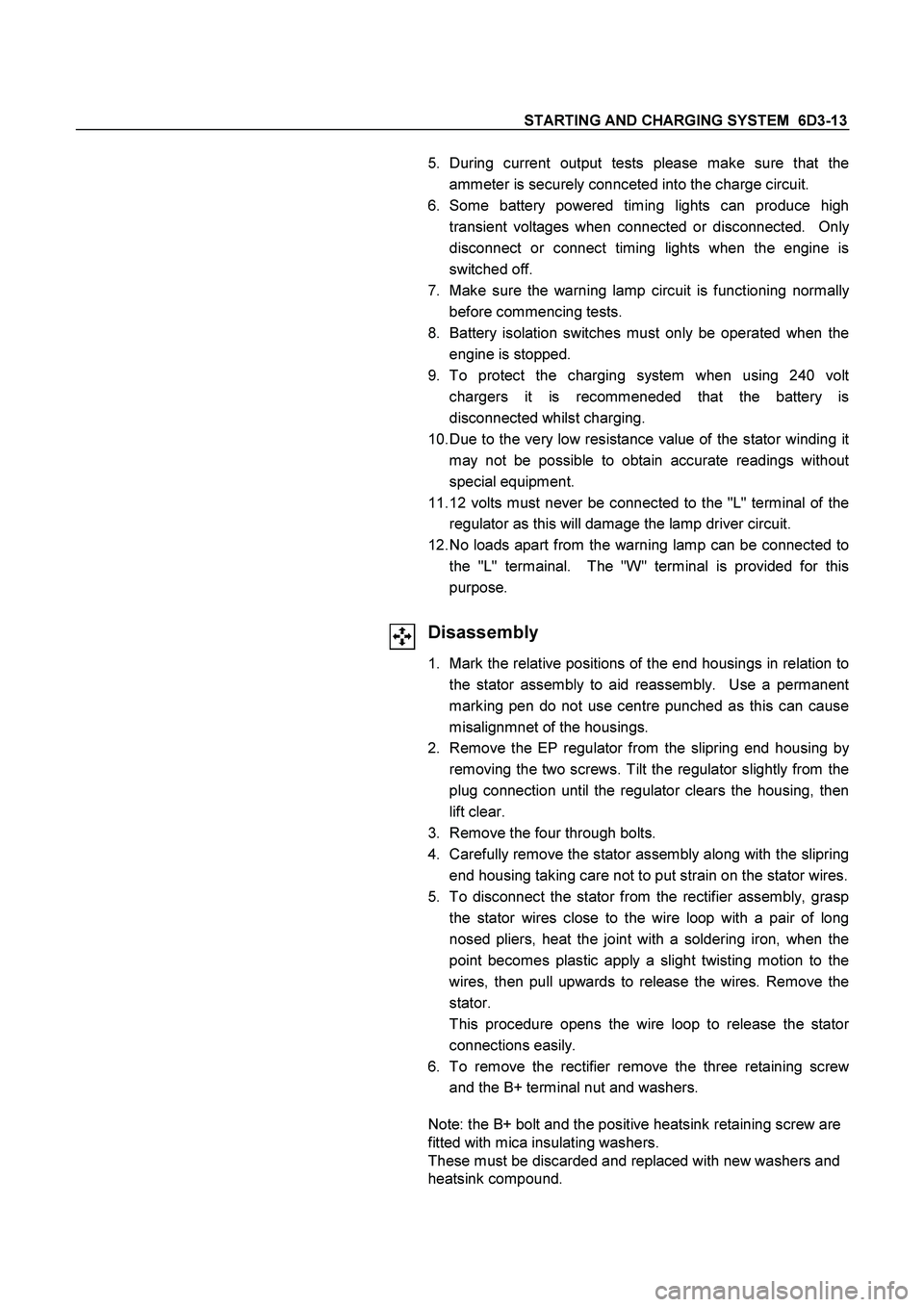 ISUZU TF SERIES 2004 Workshop Manual STARTING AND CHARGING SYSTEM 6D3-13
5. During current output tests please make sure that the
ammeter is securely connceted into the charge circuit.
6. Some battery powered timing lights can prod ISUZU TF SERIES 2004 Workshop Manual STARTING AND CHARGING SYSTEM 6D3-13
5. During current output tests please make sure that the
ammeter is securely connceted into the charge circuit.
6. Some battery powered timing lights can prod