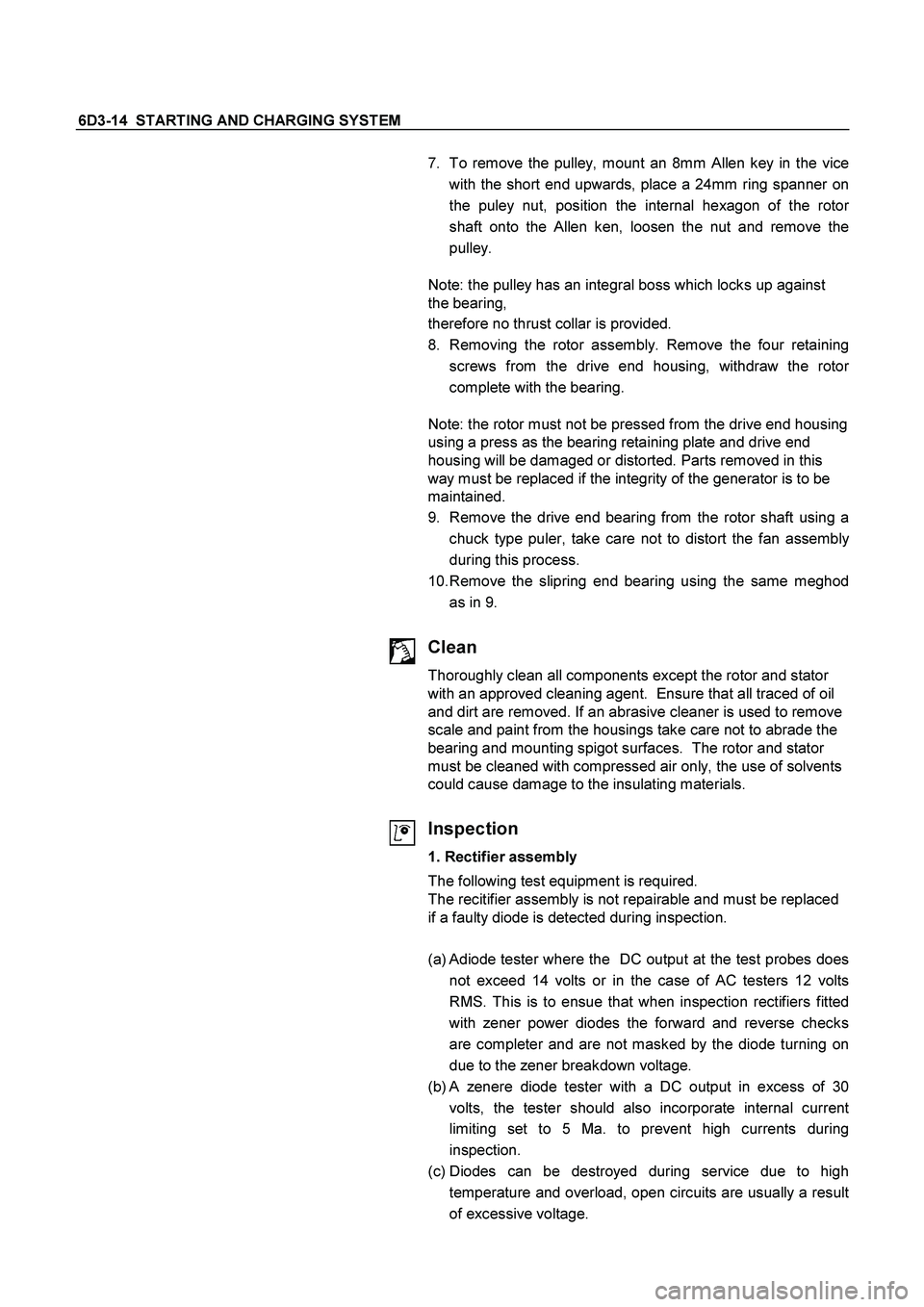 ISUZU TF SERIES 2004 Workshop Manual 6D3-14 STARTING AND CHARGING SYSTEM
7. To remove the pulley, mount an 8mm Allen key in the vice
with the short end upwards, place a 24mm ring spanner on
the puley nut, position the internal hexa ISUZU TF SERIES 2004 Workshop Manual 6D3-14 STARTING AND CHARGING SYSTEM
7. To remove the pulley, mount an 8mm Allen key in the vice
with the short end upwards, place a 24mm ring spanner on
the puley nut, position the internal hexa