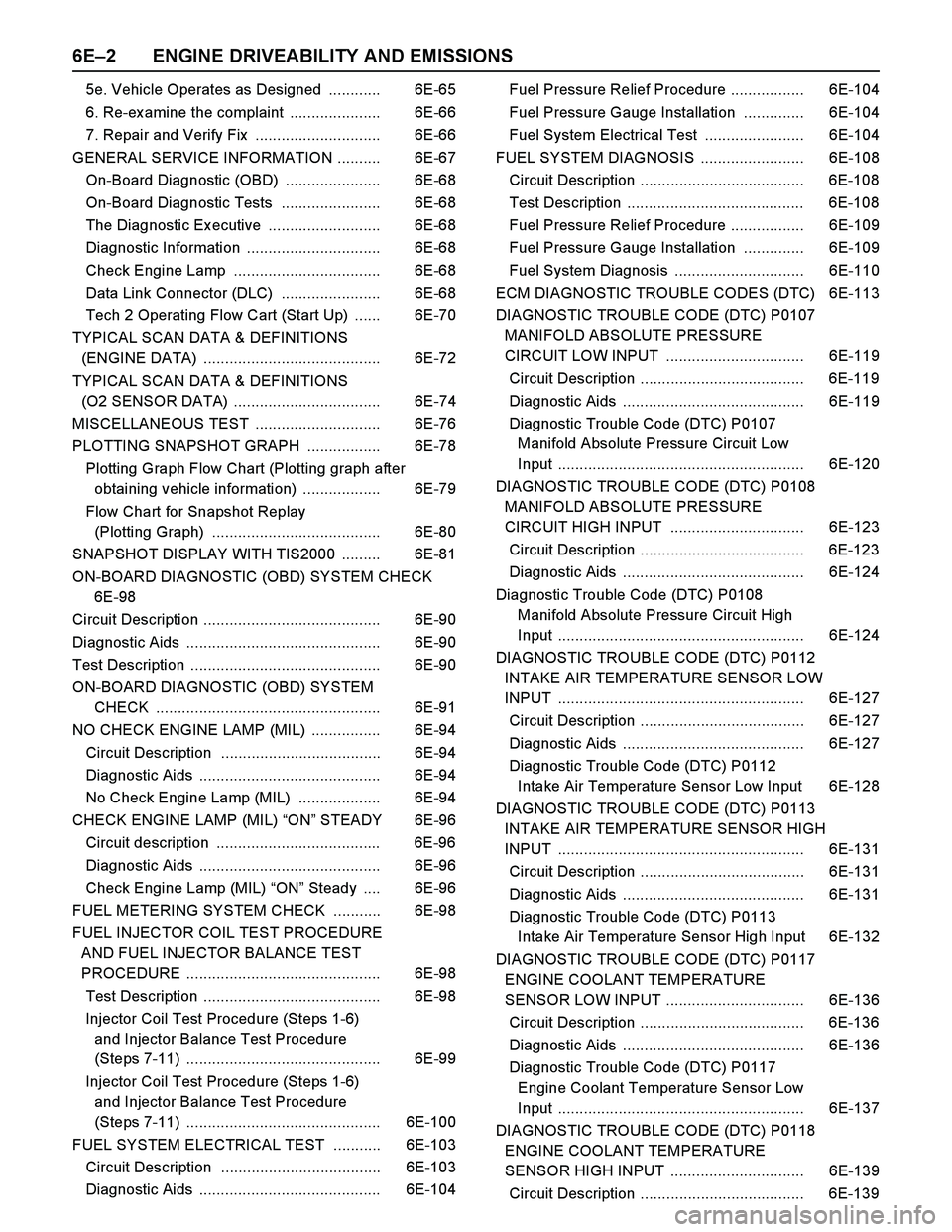 ISUZU TF SERIES 2004 Workshop Manual 6E–2 ENGINE DRIVEABILITY AND EMISSIONS
5e. Vehicle Operates as Designed ............ 6E-65
6. Re-examine the complaint ..................... 6E-66
7. Repair and Verify Fix ...................... ISUZU TF SERIES 2004 Workshop Manual 6E–2 ENGINE DRIVEABILITY AND EMISSIONS
5e. Vehicle Operates as Designed ............ 6E-65
6. Re-examine the complaint ..................... 6E-66
7. Repair and Verify Fix ......................