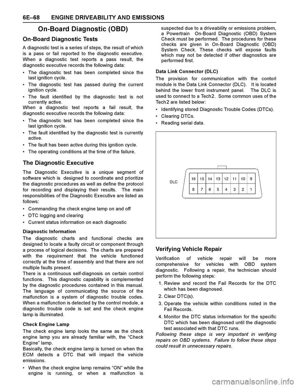 ISUZU TF SERIES 2004  Workshop Manual 6E–68 ENGINE DRIVEABILITY AND EMISSIONS
On-Board Diagnostic (OBD)
On-Board Diagnostic Tests
A diagnostic test is a series of steps, the result of which
is a pass or fail reported to the diagnostic e