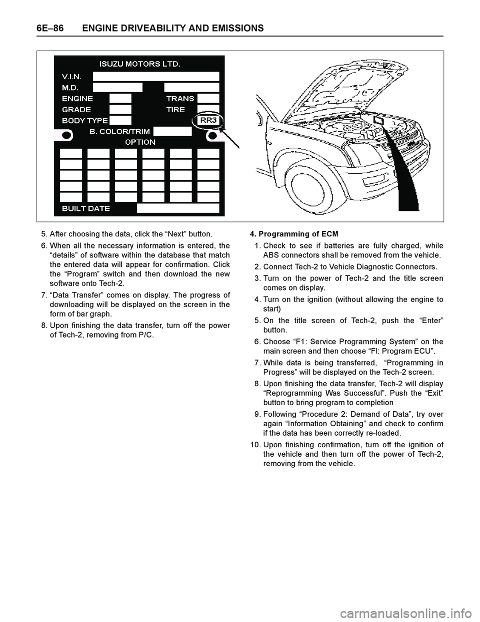 ISUZU TF SERIES 2004  Workshop Manual 6E–86 ENGINE DRIVEABILITY AND EMISSIONS
5. After choosing the data, click the “Nex t” button.
6. When all the necessary information is entered, the
“details” of software within the database 